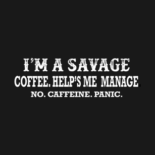 I'm A Savage For Coffee T-Shirt