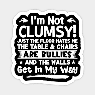 I'm Not Clumsy Sarcastic Women Men Boys Girls Funny Saying Magnet