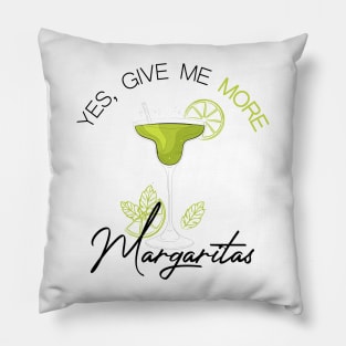 Yes give me more margaritas Pillow