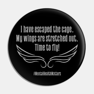 I have escaped the cage. My wings are stretched out. Time to fly! Mental health matters Pin