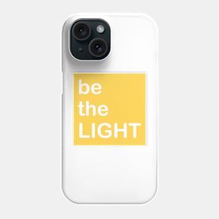 BE THE LIGHT Phone Case