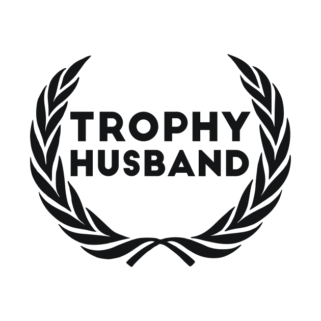 Trophy Husband new Groom Humor Marriage dad by RedYolk