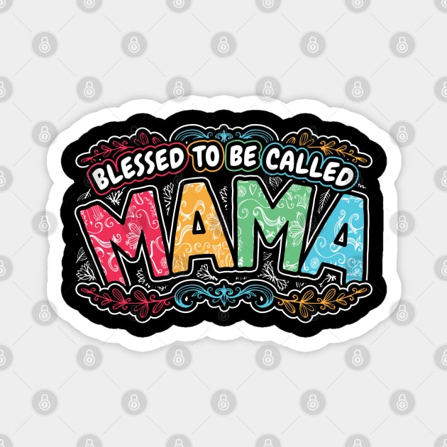 Blessed to be Called Mama Floral Gifts Magnet by aneisha