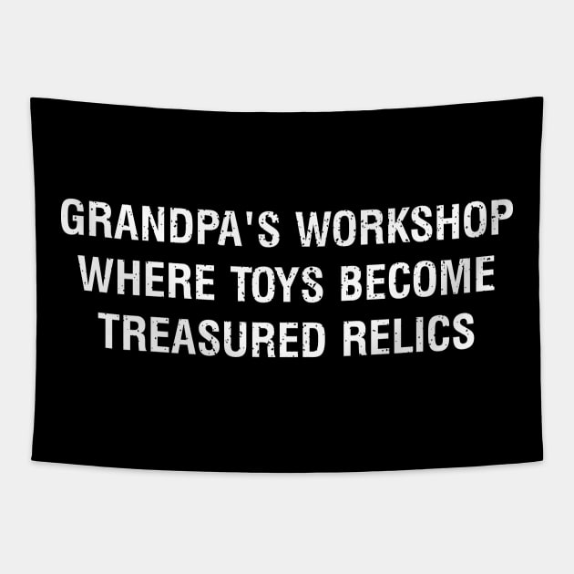 Grandpa's workshop Where toys become treasured relics Tapestry by trendynoize