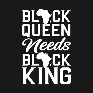 Black Queen Needs Black King T-Shirt