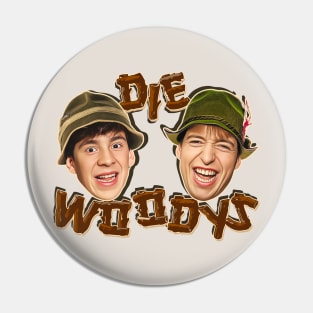 DIE WOODYS Pin