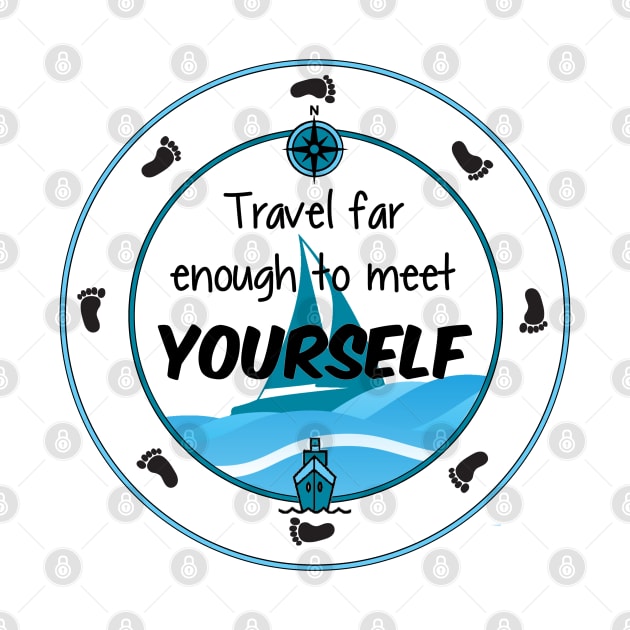 Travel Far Enough To Meet Yourself by Simple Life Designs