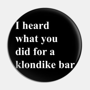 I heard what you did for a Klondike bar (white) Pin