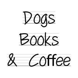 Dogs books & coffee- Dog Lover Gift - Book Lover Gift - Coffee Lover Gift T-Shirt