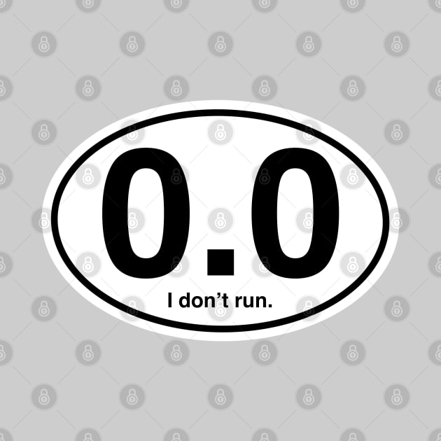 I don't run. by LetsOverThinkIt