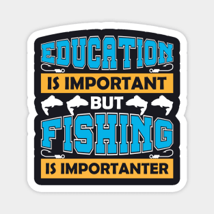 Education is important but fishing is importanter Magnet