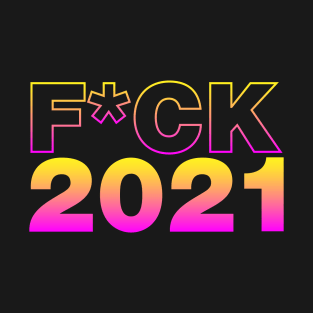 fuck 2021 T-Shirt