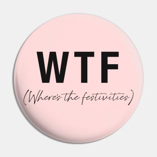 WTF- Where's the festivities Pin