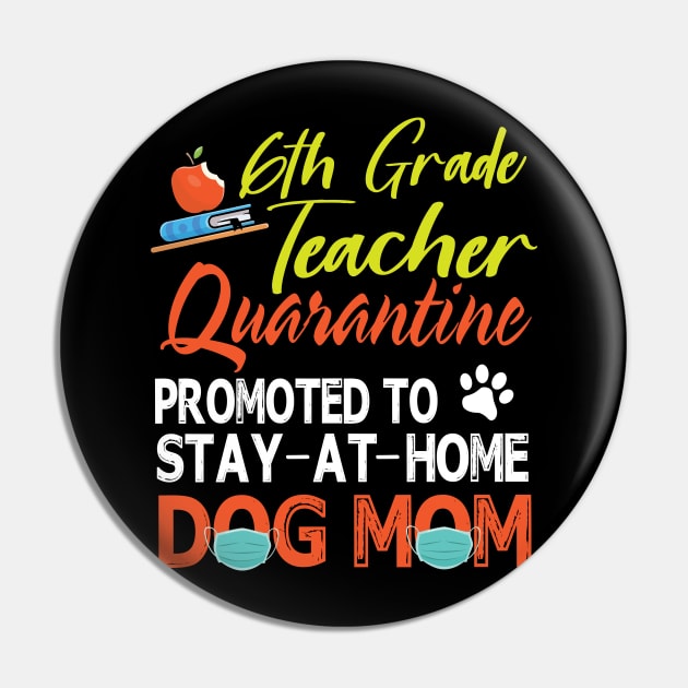 6th Grade Teacher Quarantine Promoted To Stay At Home Dog Mom Happy Mother Mommy Mama Son Daughter Pin by tieushop091