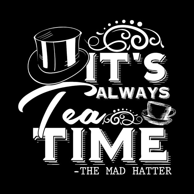 Tea Lover gift “It's always tea time" Alice in Wonderland Mad Hatter quote, with vintage tea cup (white text) by stylecomfy