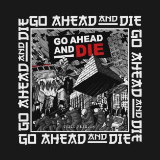 go ahead and die T-Shirt