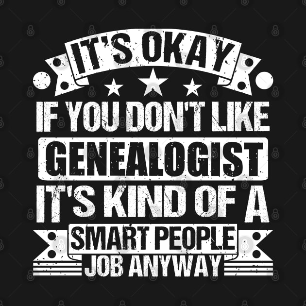 Genealogist lover It's Okay If You Don't Like Genealogist It's Kind Of A Smart People job Anyway by Benzii-shop 