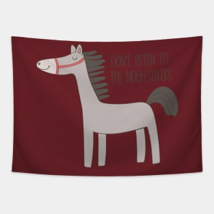 Don't listen to the nay-sayers- Funny Horse Gift Tapestry