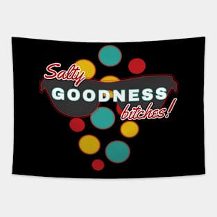 Salty Goodness Bitches | Fun | Expressive | Tapestry