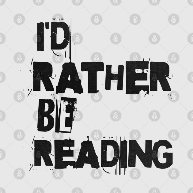 I'D RATHER BE READING - PUNK BLACK TEXT by Off the Page