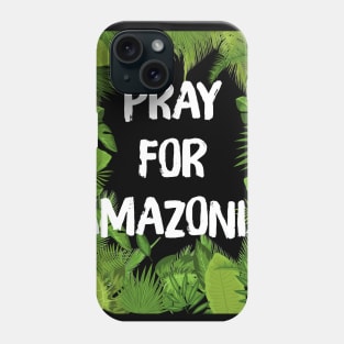 Pray For Amazonia Rainforest Save The Amazon Forest Phone Case