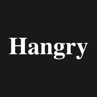 Hangry T-Shirt T-Shirt