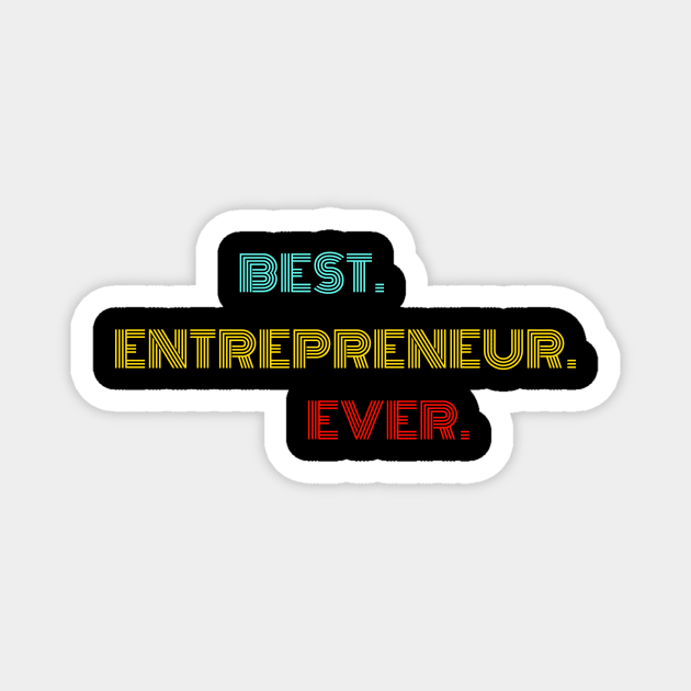 Best Entrepreneur Ever - Nice Birthday Gift Idea Magnet by Szokebobi