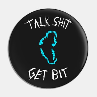 Talk Sh*t, Get Bit Pin