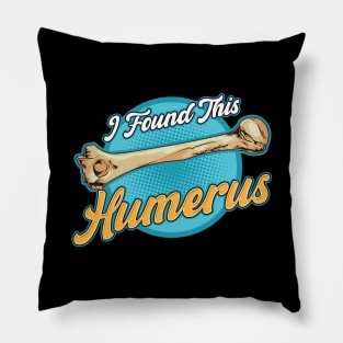 I Found This Humerus Archaeology Pun Bone Humor Pillow