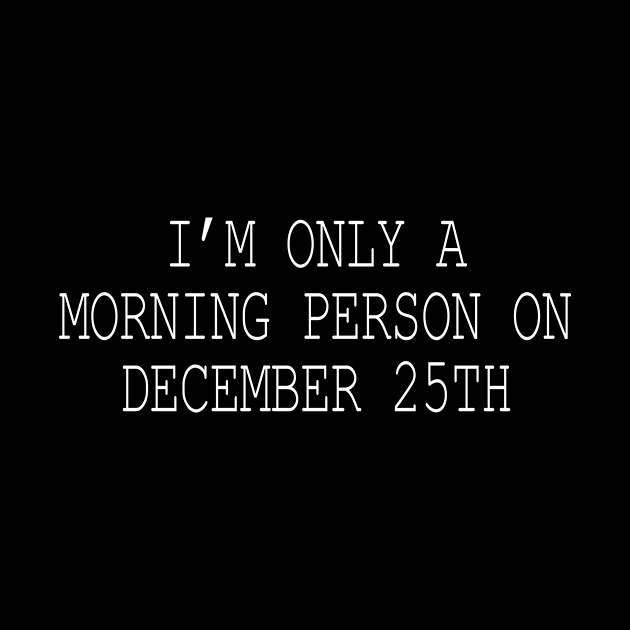 I'm only a morning person on December 25th by sewwani