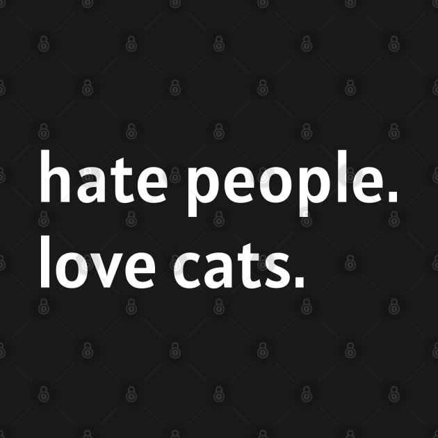 Hate People. Love Cats. (White Text) by nonbeenarydesigns