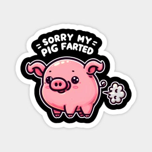 Sorry My Pig Farted Funny Humor Magnet