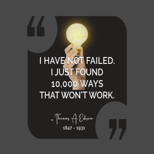 Have Not Failed Thomas Edison T-Shirt