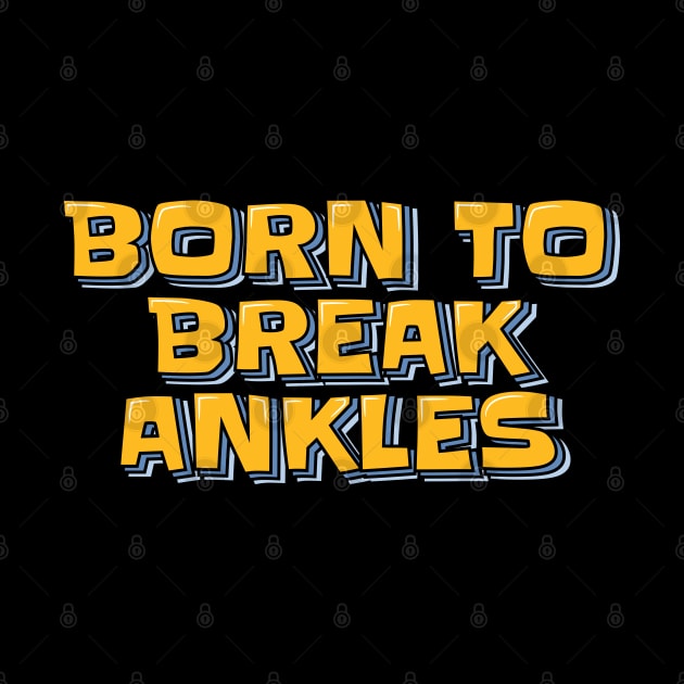 Born to Break Ankles by ardp13