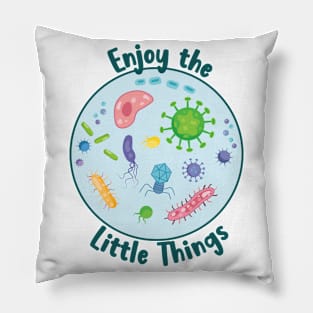 Enjoy the Little Things Microbiology Pillow