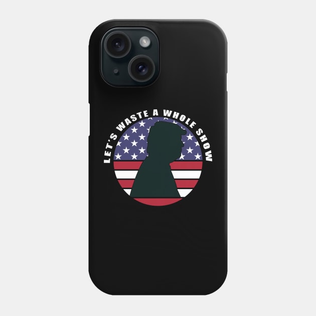 Let's Waste a Whole Show American Election Debate Quote Phone Case by Thedesignstuduo
