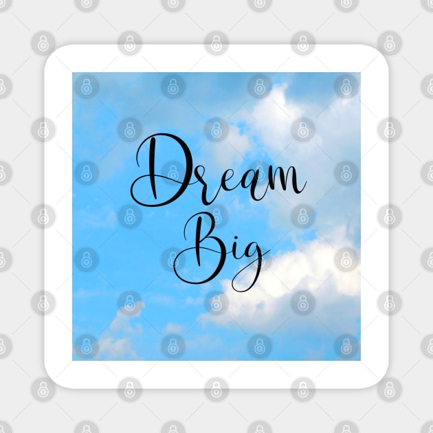 Dream Big Word Art Script Typography in Black Color with Blue sky and White clouds Magnet by Star58