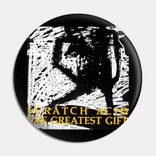 SCRATCH ACID- THE GREATEST GIFT Pin