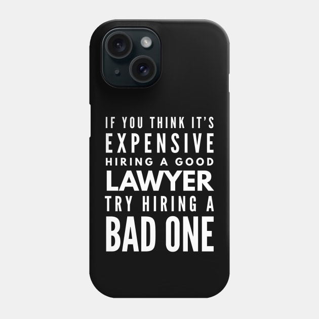 If You Think It's Expensive Hiring A Good Lawyer Try Hiring A Bad One Phone Case by Textee Store