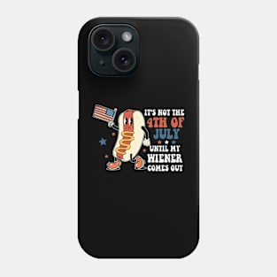 Funny It's Not The 4th Of July Until My Wiener Comes Out Hot Dog Phone Case