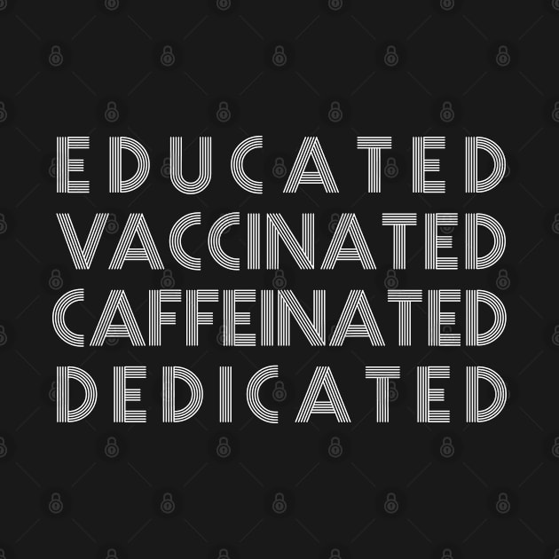 EDUCATED VACCINATED CAFFEINATED DEDICATED by Malame