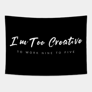 I'm Too Creative To Work 9 To 5 Tapestry