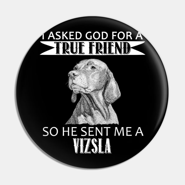 Vizsla T-shirt - Vizsla True Friend Pin by mazurprop