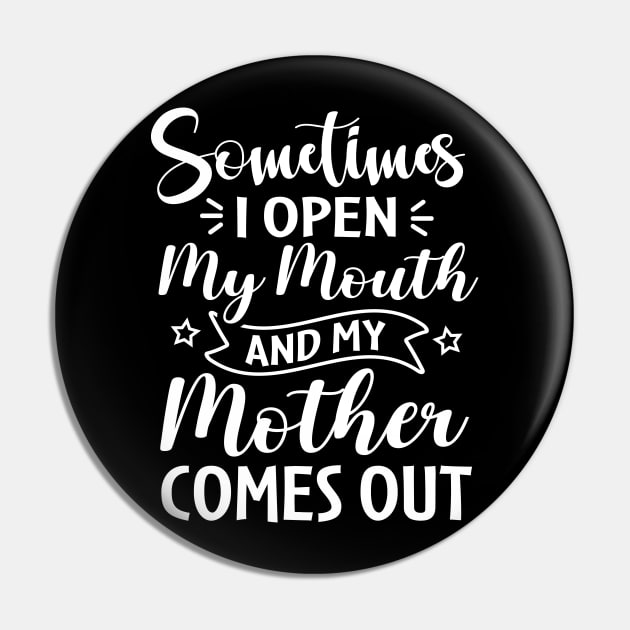 Sometimes I Open My Mouth and My Mother Comes Out Pin by TheDesignDepot