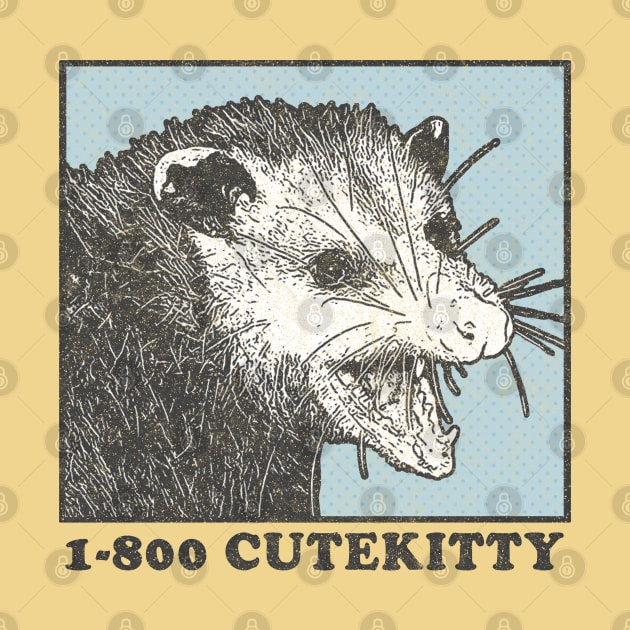 1-800 Cute Kitty / Possum Lover Design by DankFutura