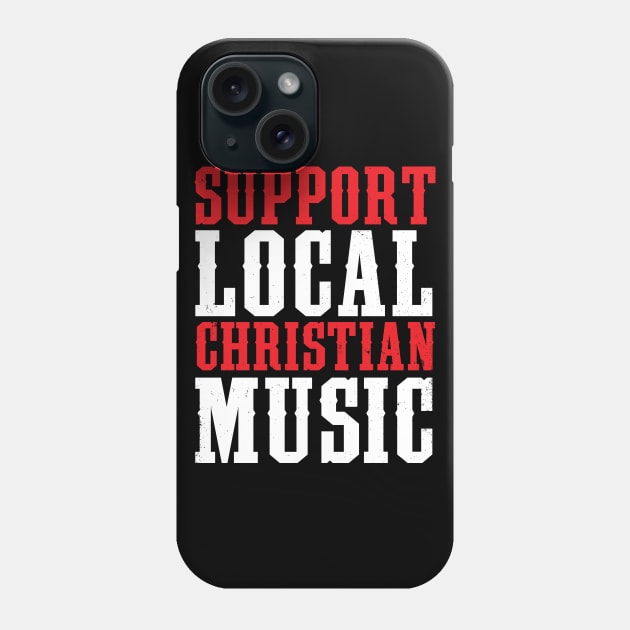 Support Local Christian Music Phone Case by TheRoyaltee