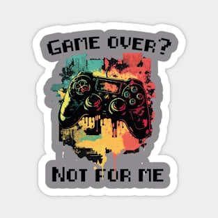 Game Over? not for me Magnet