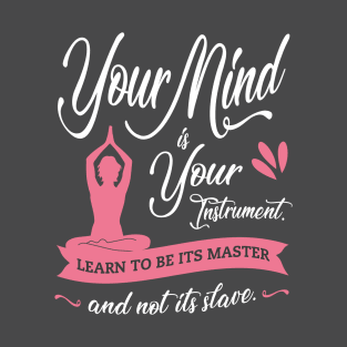 Your Mind is Your Instrument Quote Yoga Design T-Shirt