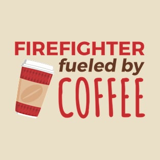 Firefighter Fueled by Coffee T-Shirt