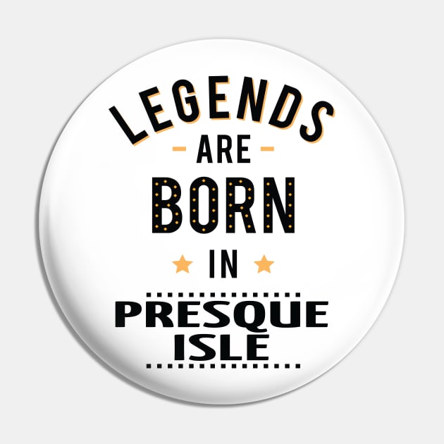 Legends Are Born In Presque Isle Pin by ProjectX23Red